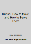 Hardcover Drinks; How to Make and How to Serve Them Book