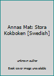 Unknown Binding Annas Mat: Stora Kokboken [Swedish] Book