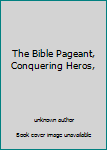 Unknown Binding The Bible Pageant, Conquering Heros, Book