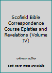 Unknown Binding Scofield Bible Correspondence Course Epistles and Revelations (Volume IV) Book