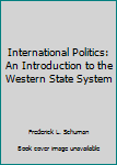 Hardcover International Politics: An Introduction to the Western State System Book