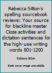 Spiral-bound Rebecca Sitton's spelling sourcebook reviews: Your source for blackline master Cloze activities and dictation sentences for the high-use writing words 801-1200 Book