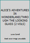 Hardcover ALICE'S ADVENTURES IN WONDERLAND/THROUGH THE LOOKING GLASS (2 VOLS) Book