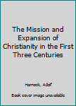 Paperback The Mission and Expansion of Christianity in the First Three Centuries Book