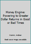 Paperback Money Engine: Powering to Greater Dollar Returns in Good or Bad Times Book