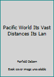 Hardcover Pacific World Its Vast Distances Its Lan Book