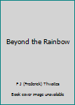 Beyond the Rainbow