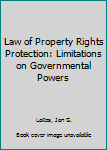 Paperback Law of Property Rights Protection: Limitations on Governmental Powers Book
