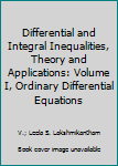 Hardcover Differential and Integral Inequalities, Theory and Applications: Volume I, Ordinary Differential Equations Book