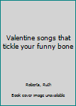 Unknown Binding Valentine songs that tickle your funny bone Book