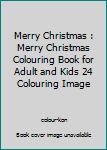 Paperback Merry Christmas : Merry Christmas Colouring Book for Adult and Kids 24 Colouring Image Book