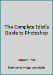 Paperback The Complete Idiot's Guide to Photoshop Book