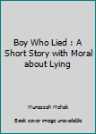 Paperback Boy Who Lied : A Short Story with Moral about Lying Book