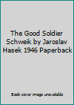 Unknown Binding The Good Soldier Schweik by Jaroslav Hasek 1946 Paperback Book