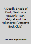 A Deadly Shade of Gold, Death of a Heavenly Twin, Maigret and the Millionaires (Detective Book Club)