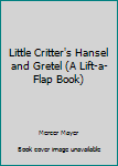 Hardcover Little Critter's Hansel and Gretel (A Lift-a-Flap Book) Book