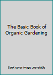 Paperback The Basic Book of Organic Gardening Book