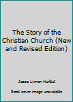 Hardcover The Story of the Christian Church (New and Revised Edition) Book