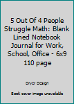 Paperback 5 Out Of 4 People Struggle Math: Blank Lined Notebook Journal for Work, School, Office - 6x9 110 page Book