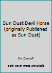 Mass Market Paperback Sun Dust Devil Horse (originally Published as Sun Dust) Book