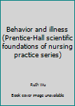 Paperback Behavior and illness (Prentice-Hall scientific foundations of nursing practice series) Book