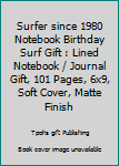 Surfer since 1980 Notebook Birthday Surf Gift : Lined Notebook / Journal Gift, 101 Pages, 6x9, Soft Cover, Matte Finish