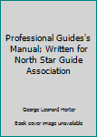 Hardcover Professional Guides's Manual; Written for North Star Guide Association Book