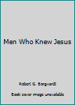 Unknown Binding Men Who Knew Jesus Book
