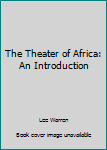 Hardcover The Theater of Africa: An Introduction Book