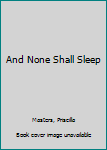 Hardcover And None Shall Sleep [Large Print] Book