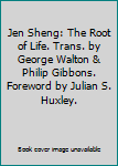 Jen Sheng: The Root of Life. Trans. by George Walton & Philip Gibbons. Foreword by Julian S. Huxley.