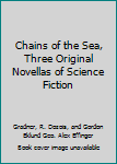 Chains of the Sea, Three Original Novellas of Science Fiction