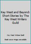 Paperback Key West and Beyond: Short Stories by The Key West Writers Guild Book