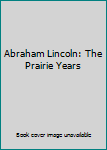 Hardcover Abraham Lincoln: The Prairie Years Book