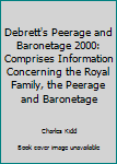 Hardcover Debrett's Peerage and Baronetage 2000: Comprises Information Concerning the Royal Family, the Peerage and Baronetage Book
