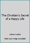 The Christian's Secret of a Happy Life