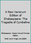 Hardcover A New Variorum Edition of Shakespeare: The Tragedie of Cymbeline Book