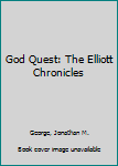 Hardcover God Quest: The Elliott Chronicles Book