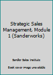 Strategic Sales Management, Module 1 (Sanderworks)