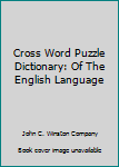 Unknown Binding Cross Word Puzzle Dictionary: Of The English Language Book