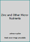 Unknown Binding Zinc and Other Micro-Nutrients Book