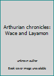 Unknown Binding Arthurian chronicles: Wace and Layamon Book