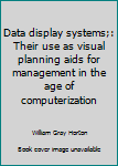 Hardcover Data display systems;: Their use as visual planning aids for management in the age of computerization Book