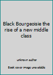 Unknown Binding Black Bourgeoisie the rise of a new middle class Book