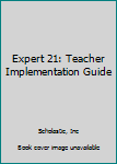 Expert 21: Teacher Implementation Guide