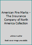 American Fire Marks - The Insurance Company of North America Collection