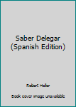 Paperback Saber Delegar (Spanish Edition) [Spanish] Book