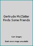 Paperback Gertrude McClatter Finds Some Friends Book