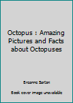 Paperback Octopus : Amazing Pictures and Facts about Octopuses Book
