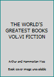 Unknown Binding THE WORLD'S GREATEST BOOKS VOL.VI FICTION Book